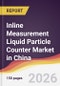 Inline Measurement Liquid Particle Counter Market in China - Product Image
