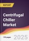Centrifugal Chiller Market Report: Trends, Forecast and Competitive Analysis to 2031 - Product Thumbnail Image