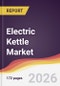 Electric Kettle Market Report: Trends, Forecast and Competitive Analysis to 2031 - Product Thumbnail Image