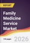 Family Medicine Service Market Report: Trends, Forecast and Competitive Analysis to 2031 - Product Thumbnail Image