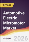 Automotive Electric Micromotor Market Report: Trends, Forecast and Competitive Analysis to 2031- Product Image
