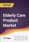 Elderly Care Product Market Report: Trends, Forecast and Competitive Analysis to 2031 - Product Thumbnail Image