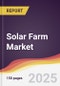 Solar Farm Market Report: Trends, Forecast and Competitive Analysis to 2031 - Product Thumbnail Image