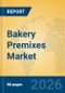 Bakery Premixes Market Insights, Analysis and Forecast 2026-2031 - Product Thumbnail Image