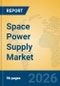 Space Power Supply Market Insights, Analysis and Forecast 2026-2031 - Product Thumbnail Image