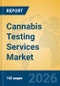 Cannabis Testing Services Market Insights, Analysis and Forecast 2026-2031 - Product Thumbnail Image
