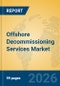 Offshore Decommissioning Services Market Insights, Analysis and Forecast 2026-2031 - Product Thumbnail Image
