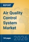 Air Quality Control System Market Insights, Analysis 2026-2031: Industrial Emissions, HVAC Innovations, and Regulatory Trends - Product Thumbnail Image