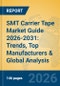 SMT Carrier Tape Market Guide 2026-2031: Trends, Top Manufacturers & Global Analysis - Product Thumbnail Image