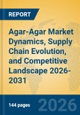 Agar-Agar Market Dynamics, Supply Chain Evolution, and Competitive Landscape 2026-2031- Product Image