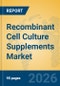Recombinant Cell Culture Supplements Market Insights, Analysis and Forecast 2026-2031 - Product Thumbnail Image
