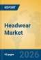 Headwear Market Insights, Analysis and Forecast 2026-2031 - Product Thumbnail Image