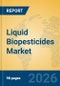 Liquid Biopesticides Market Insights, Analysis and Forecast 2026-2031 - Product Thumbnail Image