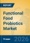 Functional Food Probiotics Market Insights, Analysis and Forecast 2026-2031 - Product Thumbnail Image