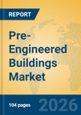 Pre-Engineered Buildings Market Insights, Analysis and Forecast 2026-2031- Product Image