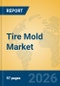 Tire Mold Market Insights, Analysis and Forecast 2026-2031 - Product Thumbnail Image