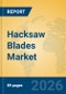 Hacksaw Blades Market Insights, Analysis and Forecast 2026-2031 - Product Thumbnail Image