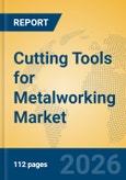 Cutting Tools for Metalworking Market Insights, Analysis and Forecast 2026-2031- Product Image