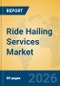 Ride Hailing Services Market Insights, Analysis and Forecast 2026-2031 - Product Thumbnail Image
