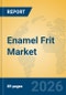 Enamel Frit Market Insights, Analysis and Forecast 2026-2031 - Product Thumbnail Image