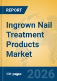 Ingrown Nail Treatment Products Market Insights, Analysis and Forecast 2026-2031- Product Image