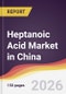 Heptanoic Acid Market in China - Product Image