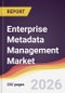 Enterprise Metadata Management Market Report: Trends, Forecast and Competitive Analysis to 2031 - Product Thumbnail Image