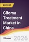 Glioma Treatment Market in China - Product Thumbnail Image