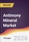 Antimony Mineral Market Report: Trends, Forecast and Competitive Analysis to 2031 - Product Thumbnail Image