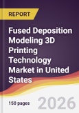 Fused Deposition Modeling 3D Printing Technology Market in United States- Product Image