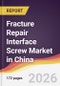 Fracture Repair Interface Screw Market in China - Product Image