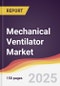 Mechanical Ventilator Market Report: Trends, Forecast and Competitive Analysis to 2031 - Product Image