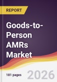 Goods-to-Person AMRs Market Report: Trends, Forecast and Competitive Analysis to 2031- Product Image