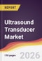 Ultrasound Transducer Market Report: Trends, Forecast and Competitive Analysis to 2031 - Product Thumbnail Image