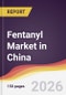 Fentanyl Market in China - Product Image