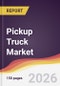 Pickup Truck Market Report: Trends, Forecast and Competitive Analysis to 2031 - Product Thumbnail Image