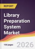 Library Preparation System Market Report: Trends, Forecast and Competitive Analysis to 2031- Product Image