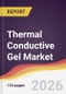 Thermal Conductive Gel Market Report: Trends, Forecast and Competitive Analysis to 2031 - Product Thumbnail Image