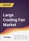 Large Cooling Fan (above 200mm) Market Report: Trends, Forecast and Competitive Analysis to 2031 - Product Thumbnail Image
