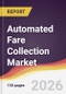 Automated Fare Collection Market Report: Trends, Forecast and Competitive Analysis to 2031 - Product Thumbnail Image