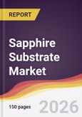 Sapphire Substrate Market Report: Trends, Forecast and Competitive Analysis to 2031- Product Image