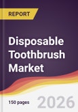 Disposable Toothbrush Market Report: Trends, Forecast and Competitive Analysis to 2031- Product Image