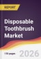 Disposable Toothbrush Market Report: Trends, Forecast and Competitive Analysis to 2031 - Product Thumbnail Image