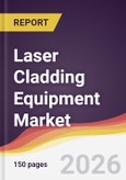 Laser Cladding Equipment Market Report: Trends, Forecast and Competitive Analysis to 2031- Product Image