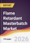 Flame Retardant Masterbatch Market Report: Trends, Forecast and Competitive Analysis to 2031 - Product Thumbnail Image