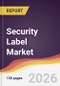 Security Label Market Report: Trends, Forecast and Competitive Analysis to 2031 - Product Thumbnail Image