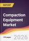 Compaction Equipment Market Report: Trends, Forecast and Competitive Analysis to 2031 - Product Thumbnail Image