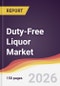 Duty-Free Liquor Market Report: Trends, Forecast and Competitive Analysis to 2031 - Product Thumbnail Image