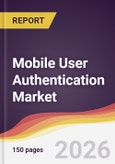 Mobile User Authentication Market Report: Trends, Forecast and Competitive Analysis to 2031- Product Image