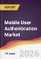 Mobile User Authentication Market Report: Trends, Forecast and Competitive Analysis to 2031 - Product Thumbnail Image